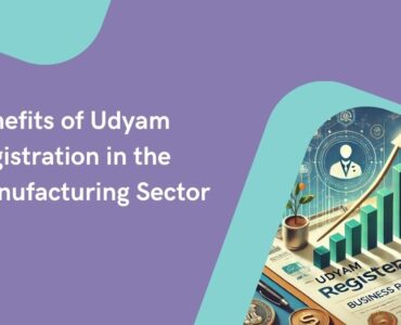 Benefits of Udyam Registration in the Manufacturing Sector